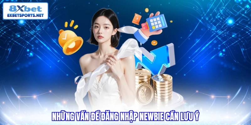 Những vấn đề đăng nhập newbie cần lưu ý
