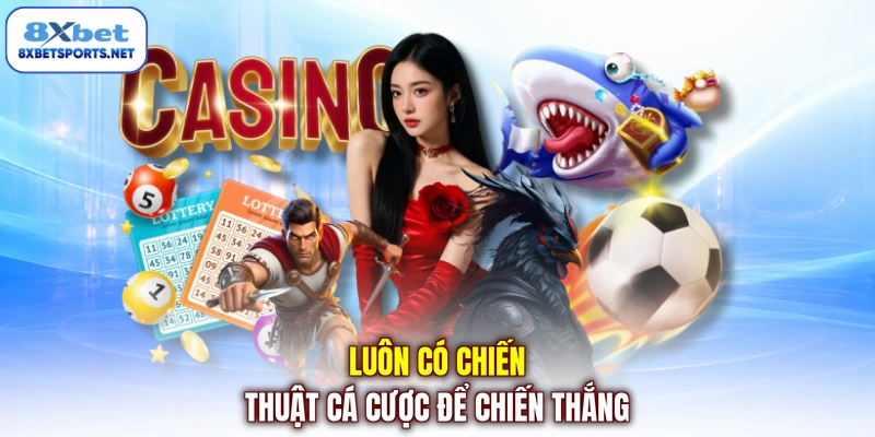 Luôn có chiến thuật cá cược để chiến thắng